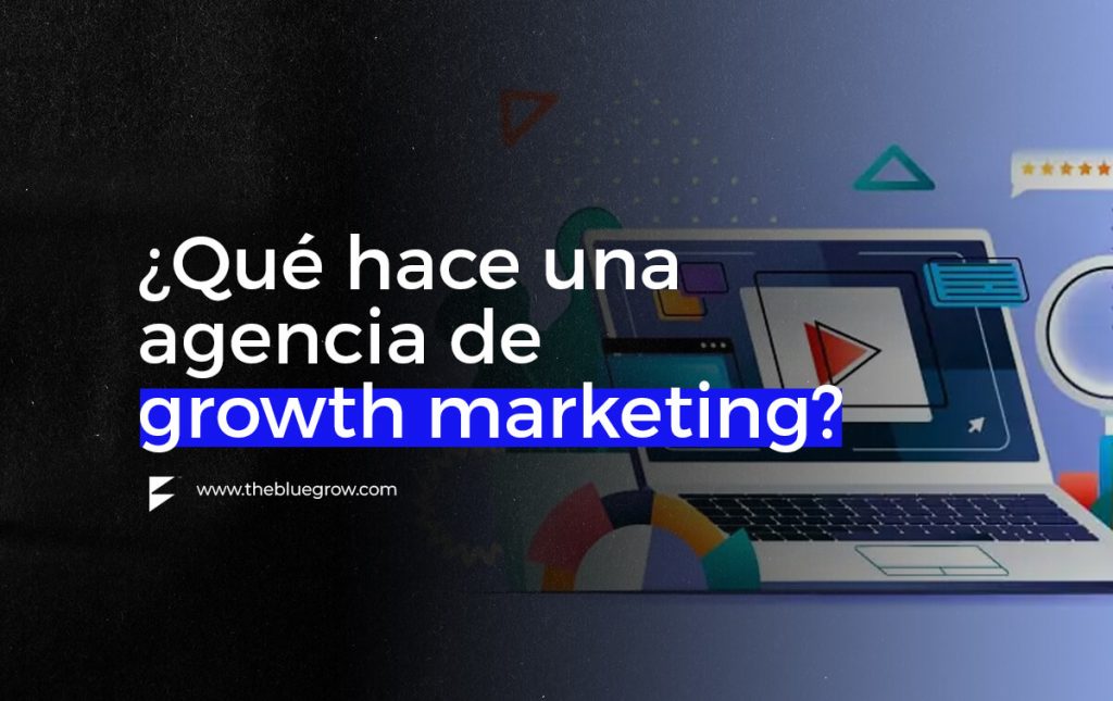 ¿qué hace una agencia de growth marketing?