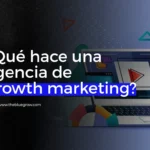 ¿qué hace una agencia de growth marketing?